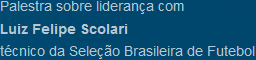 Palestra sobre liderança com Luiz Felipe Scolari - técnico da Seleção Brasileira de Futebol